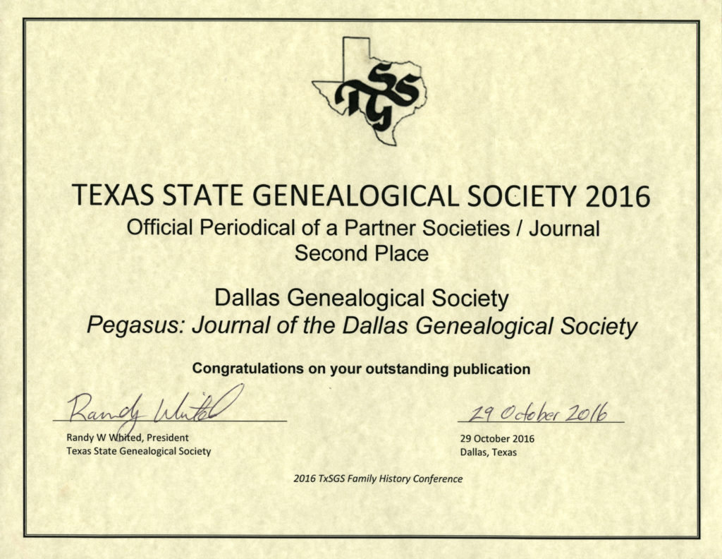 Certificate: Pegasus – Journal of the Dallas Genealogical Society publication was awarded 2nd Place by the Texas State Genealogical Society in their Official Periodicals of Partner Societies category.